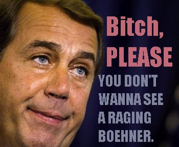 bitch please Boehner